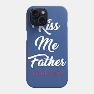 Kiss Me Father Phone Case