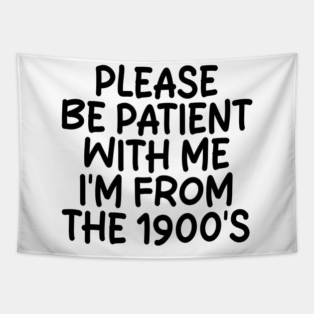 PLEASE BE PATIENT WITH ME I'M FROM THE 1900S Tapestry by mdr design