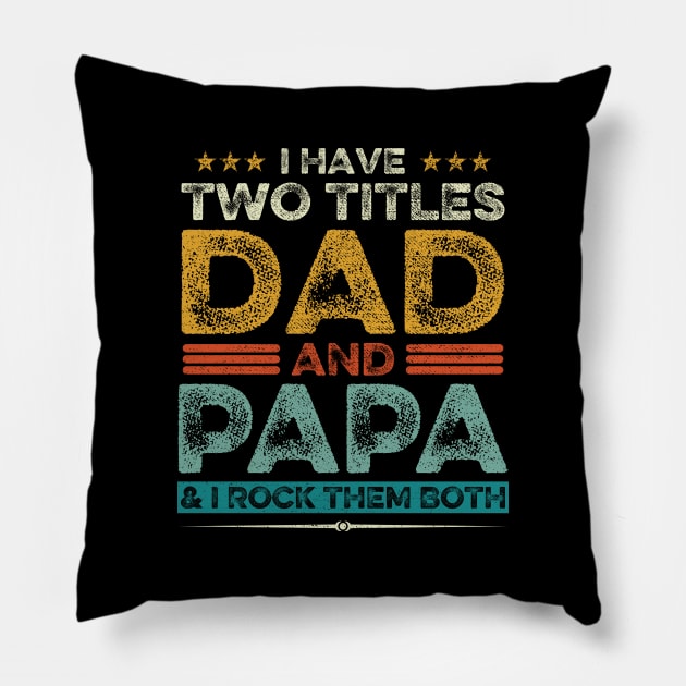 I Have Two Titles Dad And Papa Father's Day Gift Pillow by DragonTees