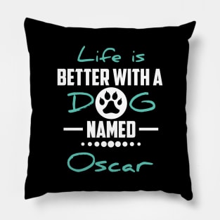 Life Is Better With A Dog Named Oscar Pillow