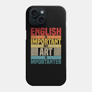 English Is Important But Art Is Importanter,  humor Art lover joke Phone Case