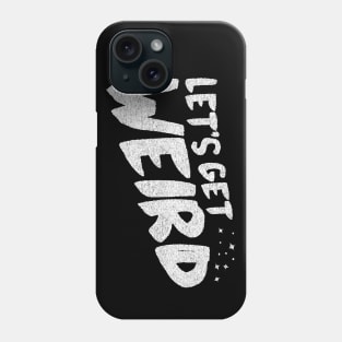 Let's Get Weird! Phone Case