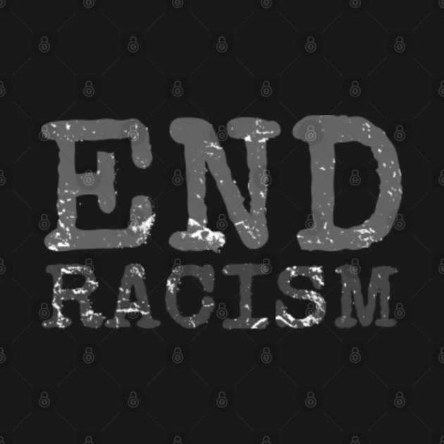 Discover End Racism - End Racism - T-Shirt