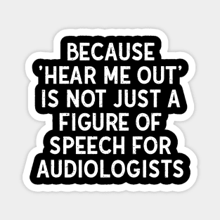 Because 'Hear Me Out' is Not Just a Figure of Speech for Audiologists Magnet