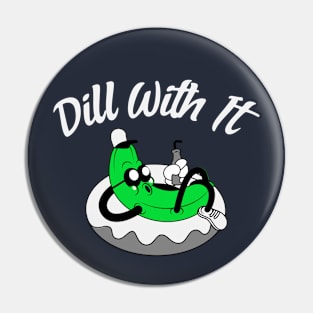 Dill With It Pin