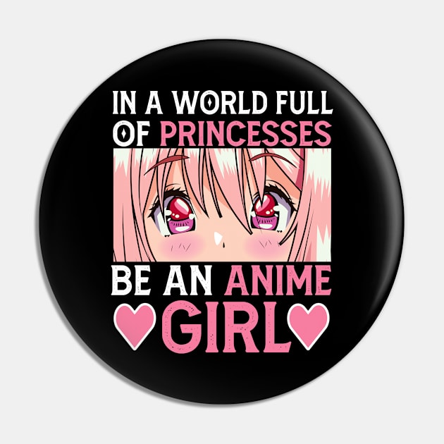 In a World full of Princesses Be an Anime Girl Pin by Mr.Speak