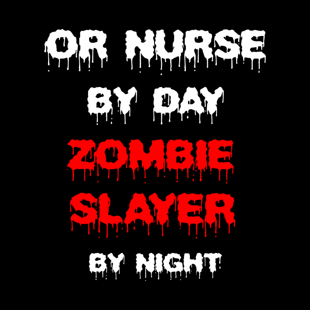 Funny Spooky Halloween Party Trendy Gift - OR Nurse By Day Zombie Slayer By Night by AwesomeApparel