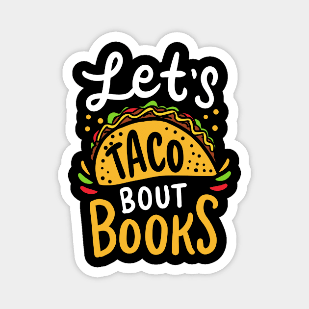 Let's Taco About Books Mexican Food Bookworm Gift Magnet by Hasibit