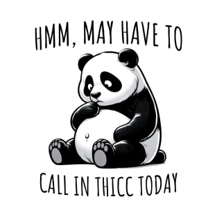 May have to call in thicc today funny panda design T-Shirt