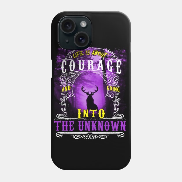 Life is About Courage - Funny Hunting Gift Phone Case by Xpert Apparel