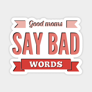 good mom say bad words Magnet
