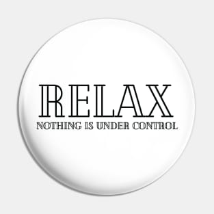 Relax Nothing Is Under Control Pin