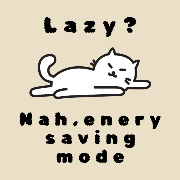 I am not lazy, I am just on energysaving mode tshirt by MbaireW