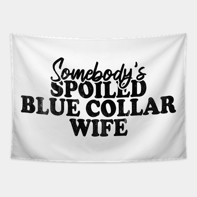 Somebody's Spoiled Blue Collar Wife Tapestry by Blonc