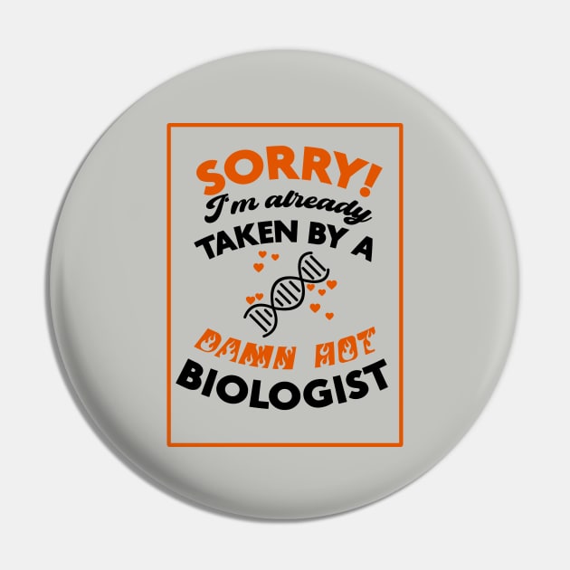 Sorry! I'm Already Taken By A Damn Hot Biologist (Orange & Black) Pin by Graograman