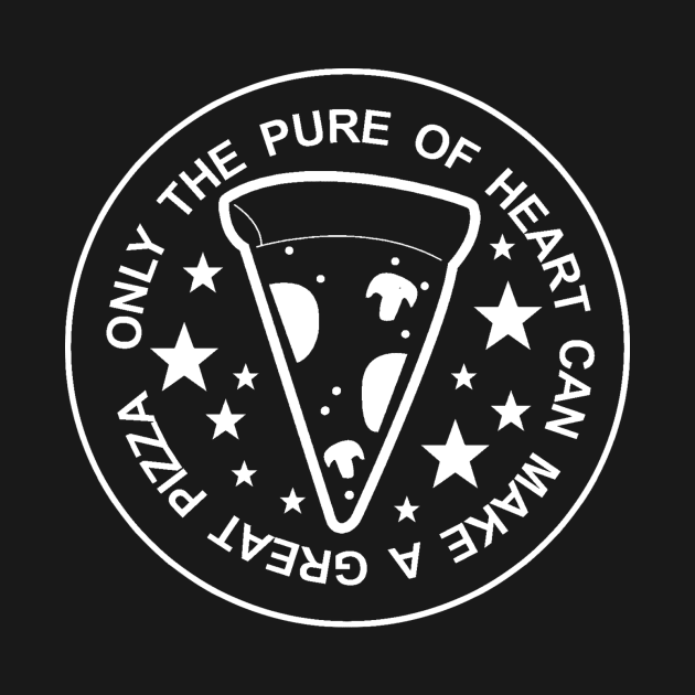 ONLY THE PURE OF HEART CAN MAKE A GREAT PIZZA by starinhand