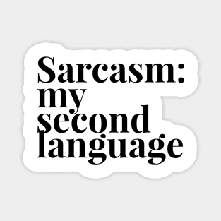 Sarcasm my second language Magnet