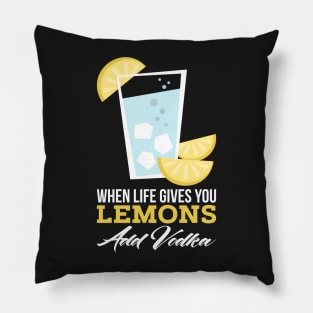 NSPIRATIONAL QUOTE / VODKA: When Life Gives You Lemons Pillow