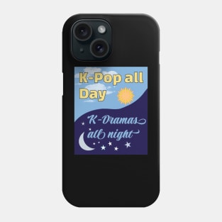 K-Pop all Day K-Dramas all night WTK Phone Case