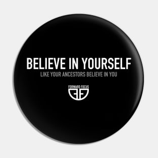Believe In Yourself - Like Your Ancestors Believe In You Pin