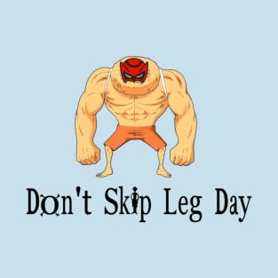 Don't Skip Leg Day! T-Shirt