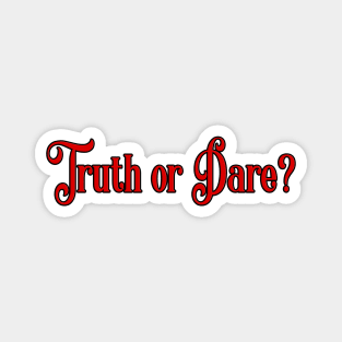 Truth or Dare? Magnet