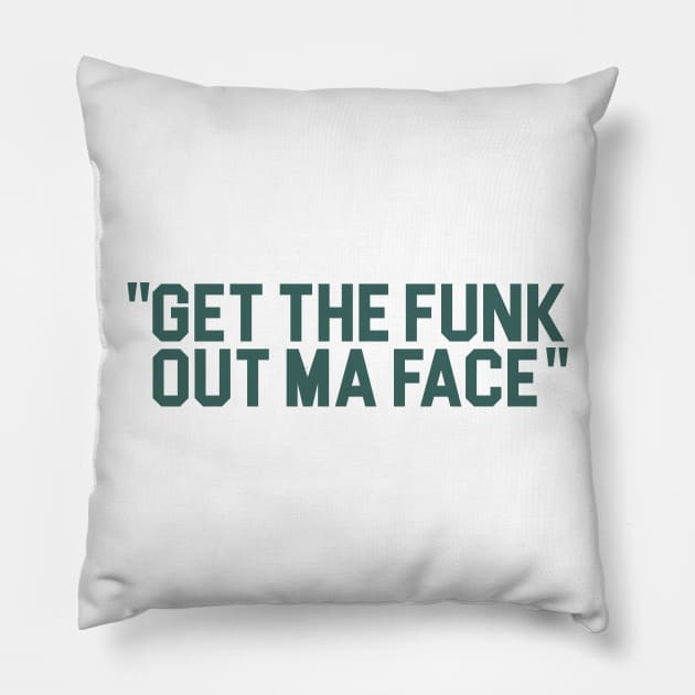 Get The Funk Out Ma Face Pillow by darklordpug