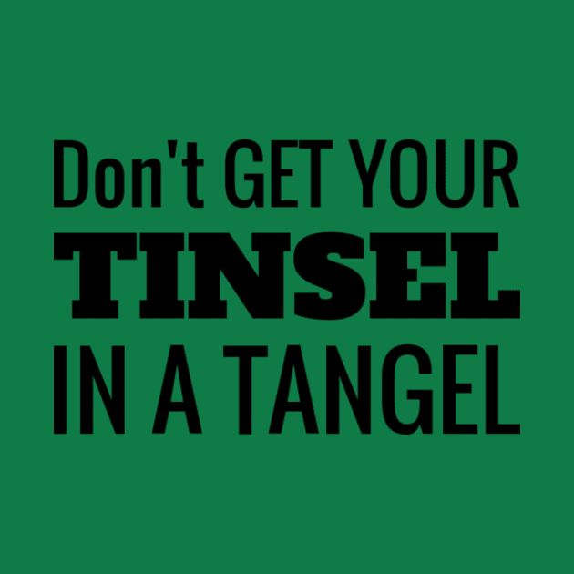 Don't Get Your Tinsel In A Tangle Christmas by MCAL Tees