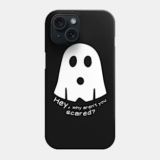 Hey, why aren't you scared? Phone Case