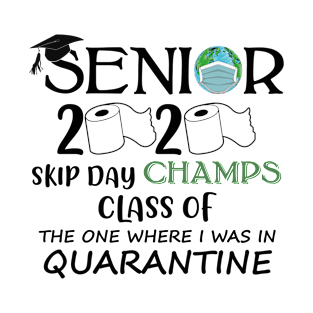 Senior Skip Day Champions-Class Of 2020 The One Where I Was In Quarantine T-Shirt