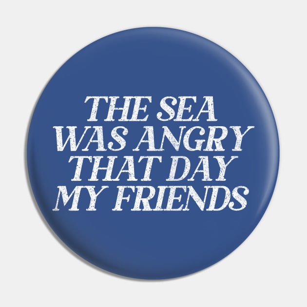 The Sea Was Angry That Day My Friends // 90s TV Retro Quotes Pin by DankFutura