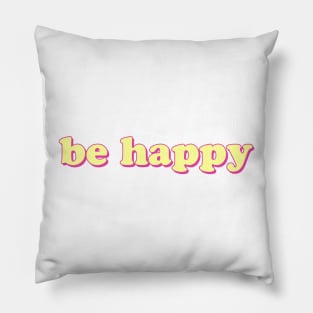 Be Happy Pillow