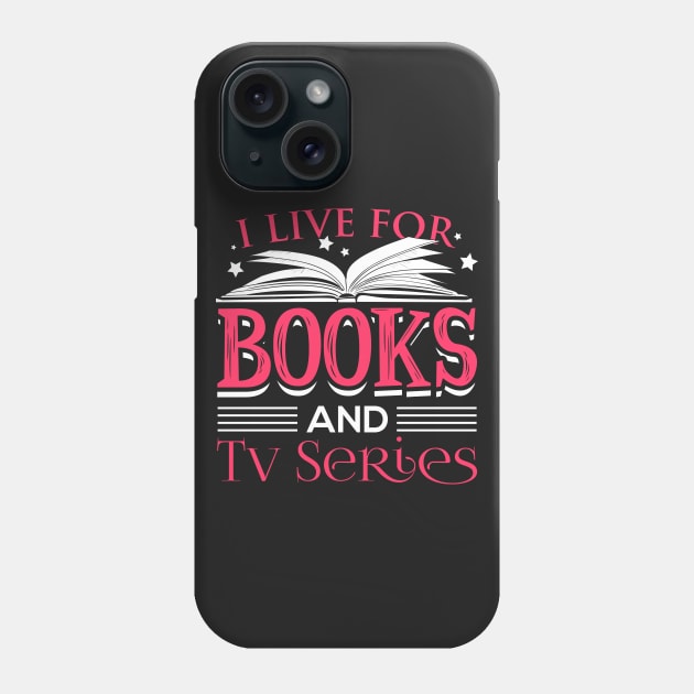 I Live For Books And TV Series Phone Case by fizzyllama