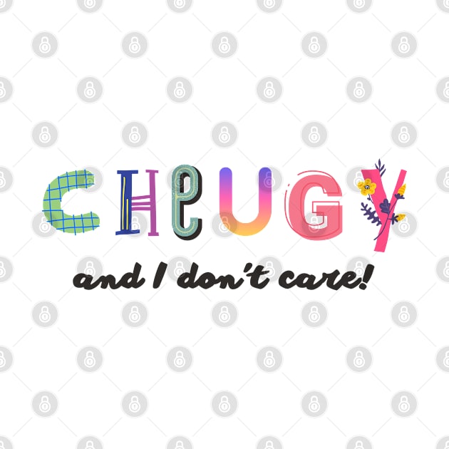 Cheugy and I don't care! by TigrArt