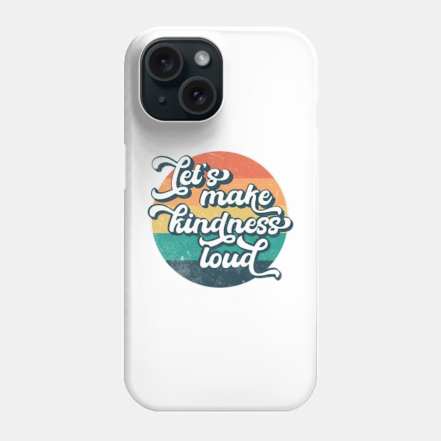 Let's Make Kindness Loud Phone Case by Unified by Design