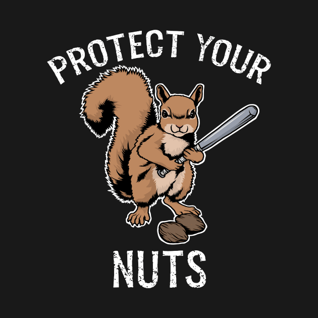 Protect Your Nuts Funny Squirrel Gift by CatRobot