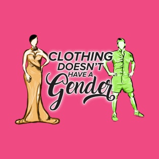 Clothing Doesn't Have a Gender T-Shirt