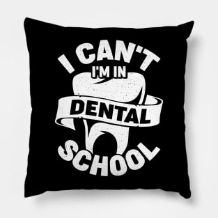 I Can't I'm In Dental School Student Gift Pillow