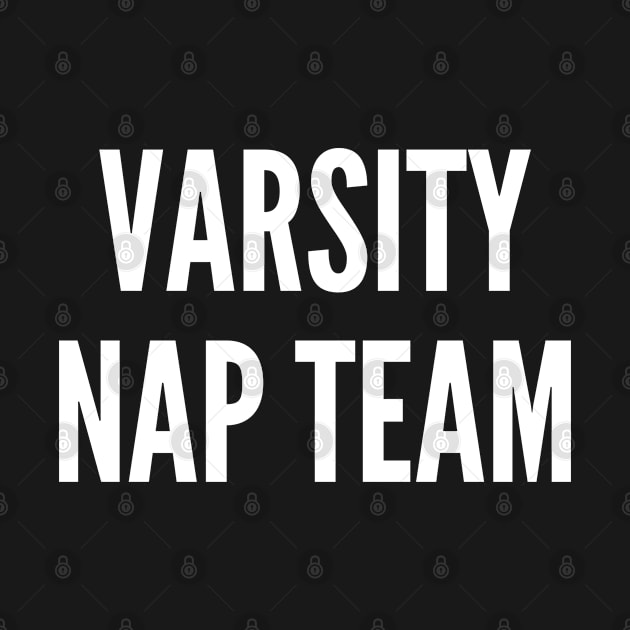 Varsity Nap Team - Cute Slogan Funny Statement Humor joke Awesome Cool by sillyslogans