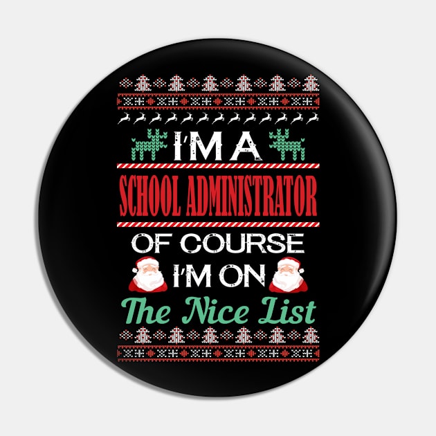 I'M A School Administrator Of Course I'M On The Nice List - school administrator christmas gifts Pin by Designerabhijit