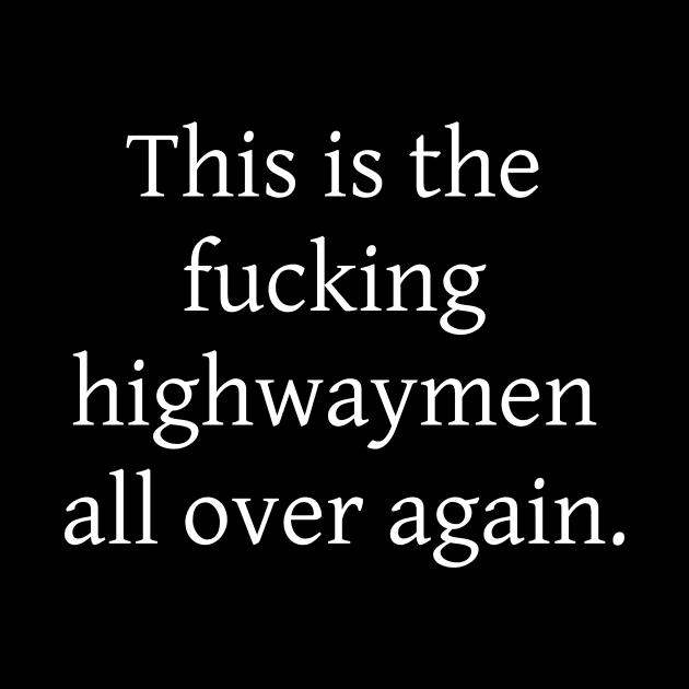 "This is the fucking highwaymen all over again." from Gerald Poole and the Pirates by Johannes T. Evans