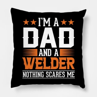 Im a Dad and a Welder nothing scares me Pillow