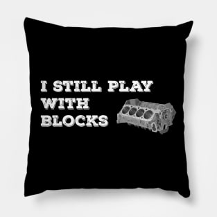 I Still Play With Blocks Pillow