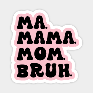 Ma Mama Mom Bruh Funny Mothers Day Magnet