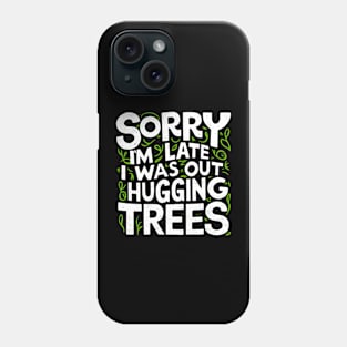 Outdoor Sorry I'm Late I was Out Hugging Trees Phone Case