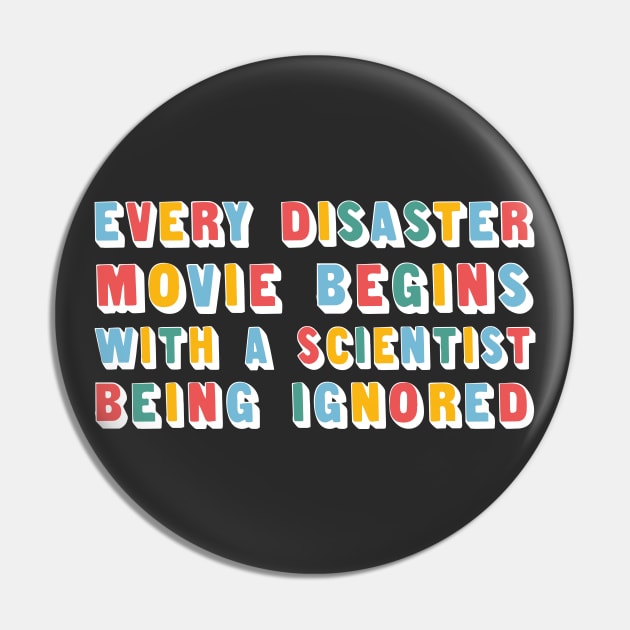 Every Disaster Movie Begins With A Scientist Being Ignored - Funny Type Design Pin by DankFutura