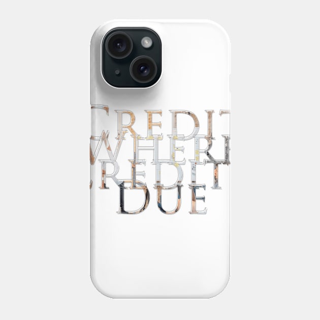 Credit Where Credit's Due Phone Case by afternoontees