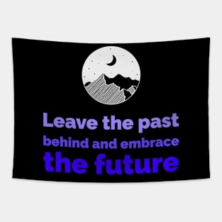 Leave the past behind and embrace the future Tapestry