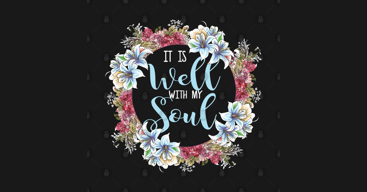 It Is Well With My Soul T Shirt| Christian Quote Shirts - It Is Well