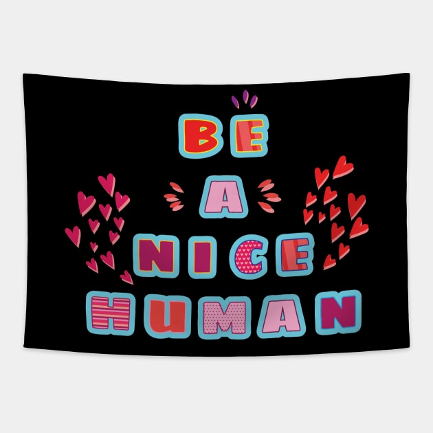 Be a nice human! Kindness - Inspirational Quote Tapestry by Shirty.Shirto